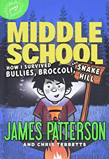 Middle School: How I Survived Bullies, Broccoli, and Snake Hill