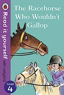 The Racehorse Who Wouldn’t Gallop: Read it Yourself with Ladybird Level 4